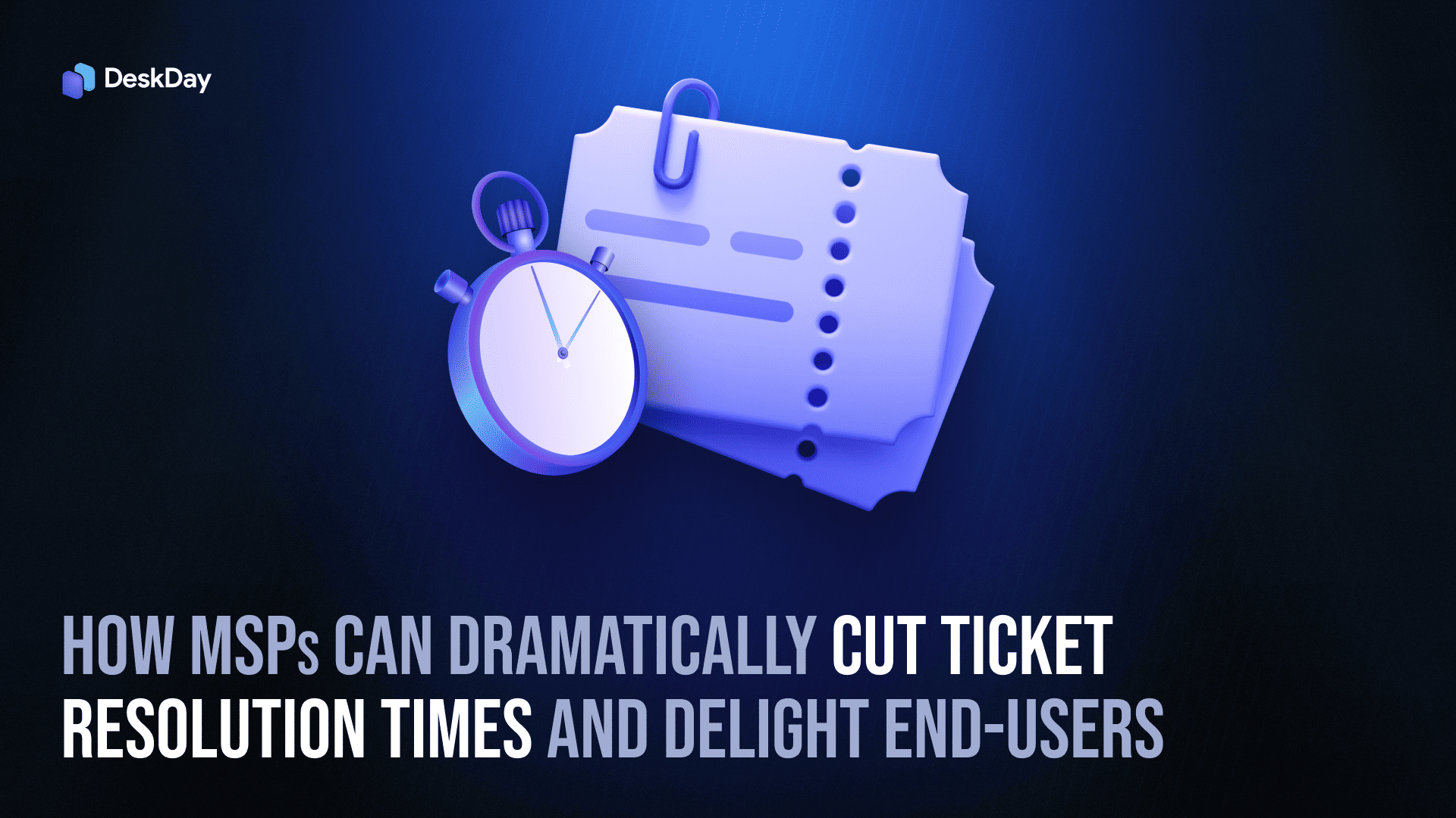How MSPs can dramatically cut ticket resolution times and delight end-users